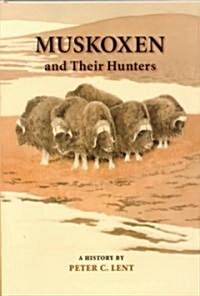 Muskoxen and Their Hunters, 5: A History (Hardcover)