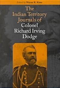 The Indian Territory Journals of Colonel Richard Irving Dodge (Hardcover)