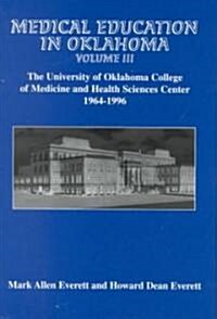 Medical Education in Oklahoma: The University of Oklahoma College of Medicine and Health Sciences Center, 1964-1996 (Hardcover)