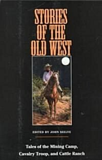 Stories of the Old West: Tales of the Mining Camp, Cavalry Troop, and Cattle Ranch (Paperback, Univ of Oklahom)