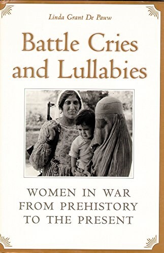 Battle Cries and Lullabies: Women in War from Prehistory to the Present (Paperback, Revised)