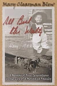 All But the Waltz: A Memoir of Five Generations in the Life of a Montana Family (Paperback)