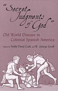 Secret Judgments of God, Volume 205: Old World Disease in Colonial Spanish America (Paperback)