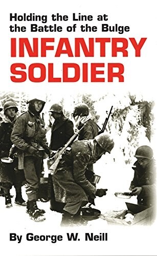 Infantry Soldier: Holding the Lines at the Battle of the Bulge (Paperback, Revised)
