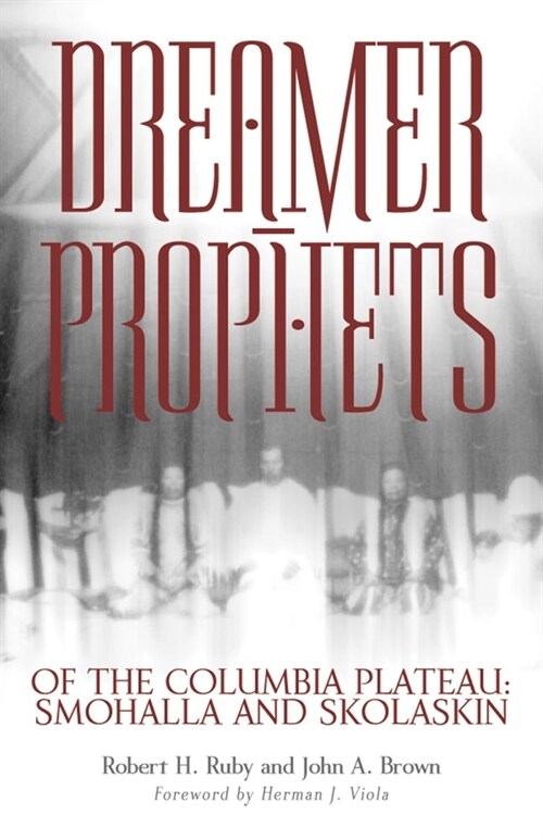 Dreamer-Prophets of the Columbia Plateau: Smohalla and Skolaskin Volume 191 (Paperback)
