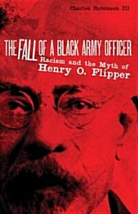 The Fall of a Black Army Officer: Racism and the Myth of Henry O. Flipper (Hardcover)
