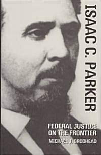 Isaac C. Parker: Federal Justice on the Frontier (Hardcover)