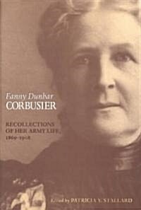Fanny Dunbar Corbusier: Recollections of Her Army Life, 1869-1908 (Hardcover)