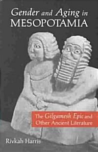Gender and Aging in Mesopotamia: The Gilgamesh Epic and Other Ancient Literature (Paperback)