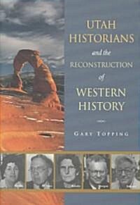 Utah Historians and the Reconstruction of Western History (Hardcover)