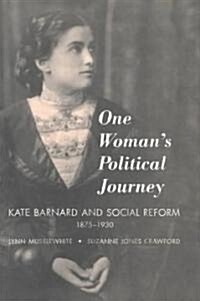 One Womans Political Journey: Kate Barnard and Social Reform, 1875-1930 (Hardcover)