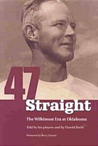 Forty-Seven Straight: The Wilkinson Era at Oklahoma (Paperback)