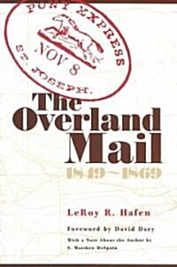 The Overland Mail, 1849-1869: Promoter of Settlement Precursor of Railroads (Paperback)