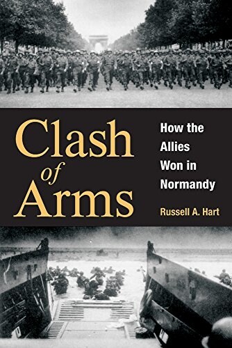 Clash of Arms: How the Allies Won in Normandy (Paperback)