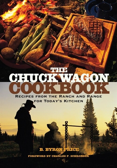 The Chuck Wagon Cookbook: Recipes from the Ranch and Range for Todays Kitchen (Paperback)