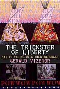The Trickster of Liberty: Native Heirs to a Wild Baronage (Paperback, Revised)