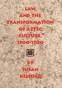 Law and the Transformation of Aztec Culture, 1500-1700 (Paperback, Revised)