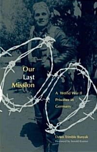 Our Last Mission: A World War II Prisoner in Germany (Paperback)