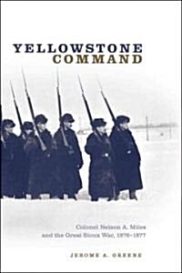 Yellowstone Command: Colonel Nelson A. Miles and the Great Sioux War, 1876-1877 (Paperback)