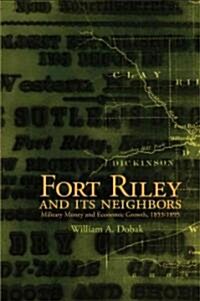 Fort Riley and Its Neighbors: Military Money and Economic Growth, 1853-1895 (Paperback)