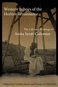 Western Echoes of the Harlem Renaissance: The Life and Writings of Anita Scott Coleman (Paperback)