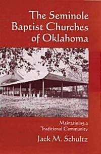 The Seminole Baptist Churches of Oklahoma: Maintaining a Traditional Community (Paperback)