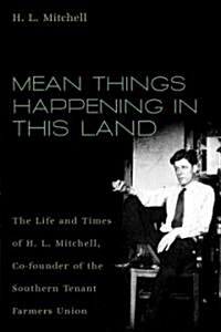 Mean Things Happening in This Land: The Life and Times of H.L. Mitchell, Co-Founder of the Southern Tenant Farmers Union (Paperback)