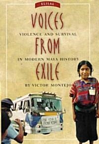 Voices from Exile: Violence and Survival in Modern Maya History (Paperback)