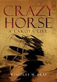Crazy Horse: A Lakota Life Volume 254 (Paperback)