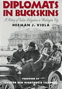 Diplomats in Buckskins: A History of Indian Delegations in Washington City /]cherman J. Viola; Foreword by Ben Nighthorse Campbell (Paperback, Revised)