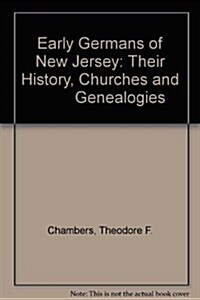 Early Germans of New Jersey, Their History, Churches and Genealogies (Paperback)