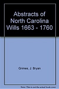 Abstract of North Carolina Wills [16363-1760]: Compiled from Original and Recorded Wills in the Office of the Secretary of States (Paperback)