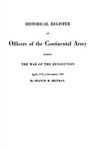 Historical Register of Officers of the Continental Army During the War of the Revolution, April 1775 to December 1783 (Paperback)