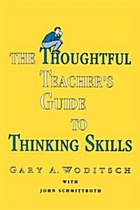 The Thoughtful Teachers Guide to Thinking Skills (Paperback)