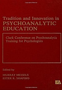 Tradition and Innovation in Psychoanalytic Education: Clark Conference on Psychoanalytic Training for Psychologists (Hardcover)