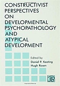 Constructivist Perspectives on Developmental Psychopathology and Atypical Development (Hardcover)