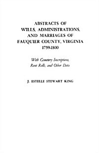 Abstracts of Wills, Administrations, and Marriages of Fauquier County, Virginia, 1759-1800 (Improved) (Paperback, Improved)