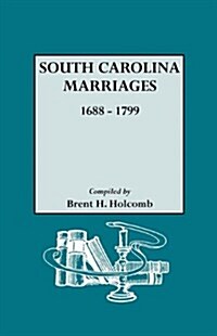 South Carolina Marriages, 1688-1799 (Paperback)