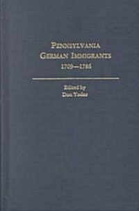 Pennsylvania German Immigrants, 1709-1786. Lists Consolidated from Yearbooks of the Pennsylvania German Folklore Society (Paperback)