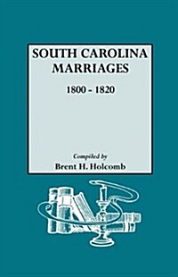 South Carolina Marriages, 1800-1820 (Paperback)