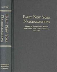 Early New York Naturalizations. Abstracts of Naturalization Records from Federal, State, and Local Courts, 1792-1840 (Paperback)