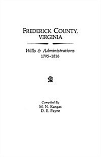 Frederick County, Virginia, Wills & Administrations, 1795-1816 (Paperback)