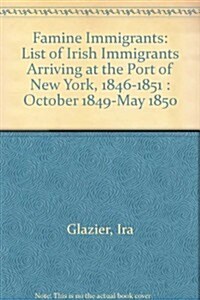 Famine Immigrants. Lists of Irish Immigrants Arriving at the Port of New York, 1846-1851. Volume V: October 1849-May 1850 (Paperback)
