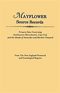 An Mayflower Source Records. from the New England Historical and Genealogical Register. Primary Data Concerning Southeastern Masssachusetts, Cape Cod (Paperback)