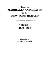 Index to Marriages and Deaths in the New York Herald, Volume I: 1835-1855 (Paperback)