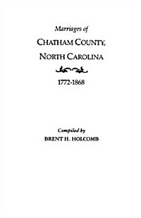 Marriages of Chatham County, North Carolina, 1772-1868 (Paperback)