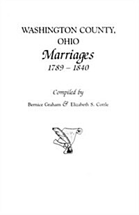 Washington County, Ohio Marriages, 1789-1840 (Paperback)