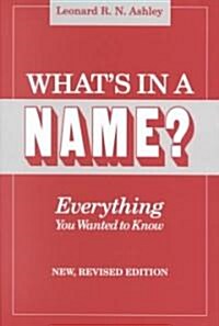 Whats in a Name? Everything You Wanted to Know. New, Revised Edition (New Rev) (Paperback, New Rev)