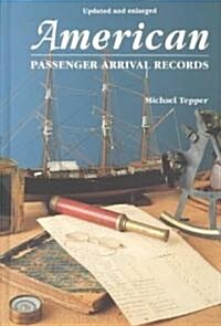 American Passenger Arrival Records. a Guide to the Records of Immigrants Arriving at American Ports by Sail and Steam (Updated and Enl) (Paperback, Updated and Enl)