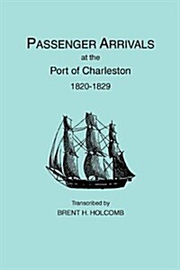 Passenger Arrivals at the Port of Charleston, 1820-1829 (Paperback)